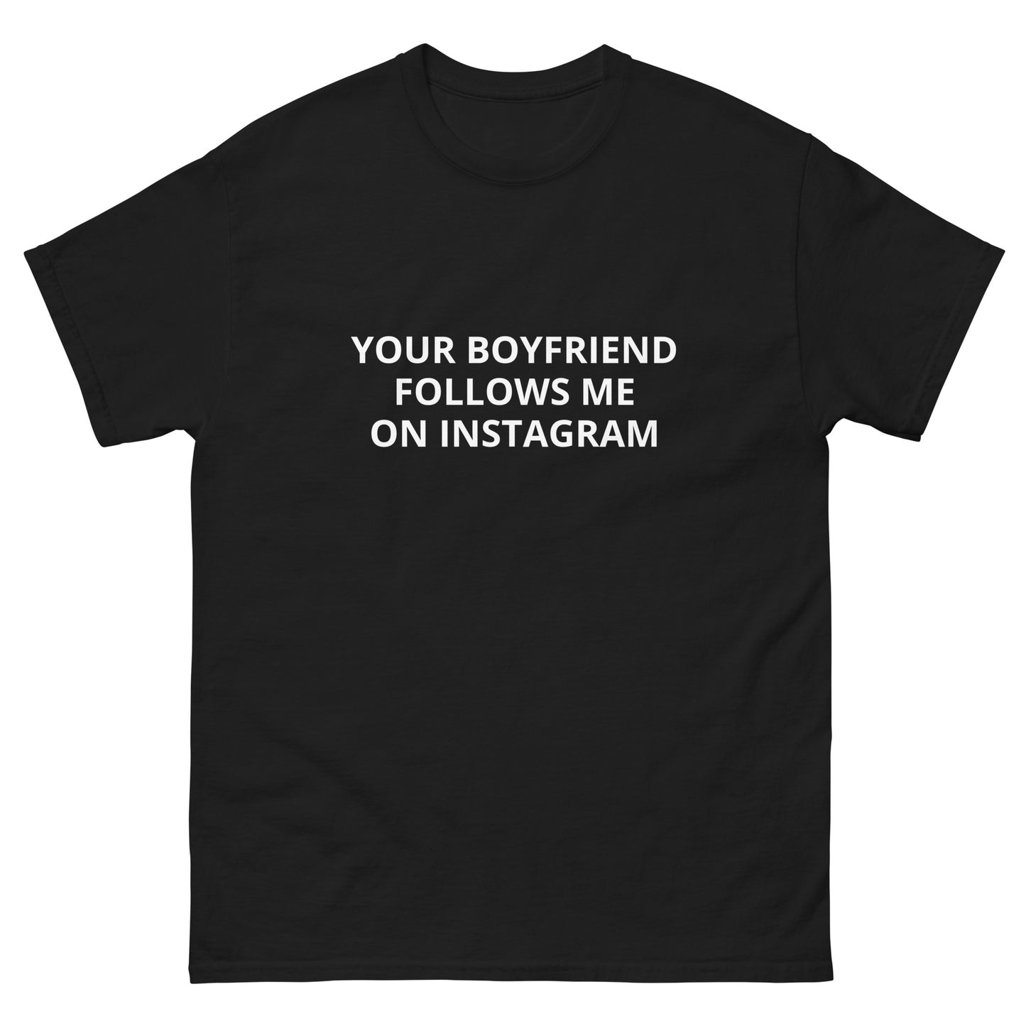 Your Boyfriend Follows Me Tee