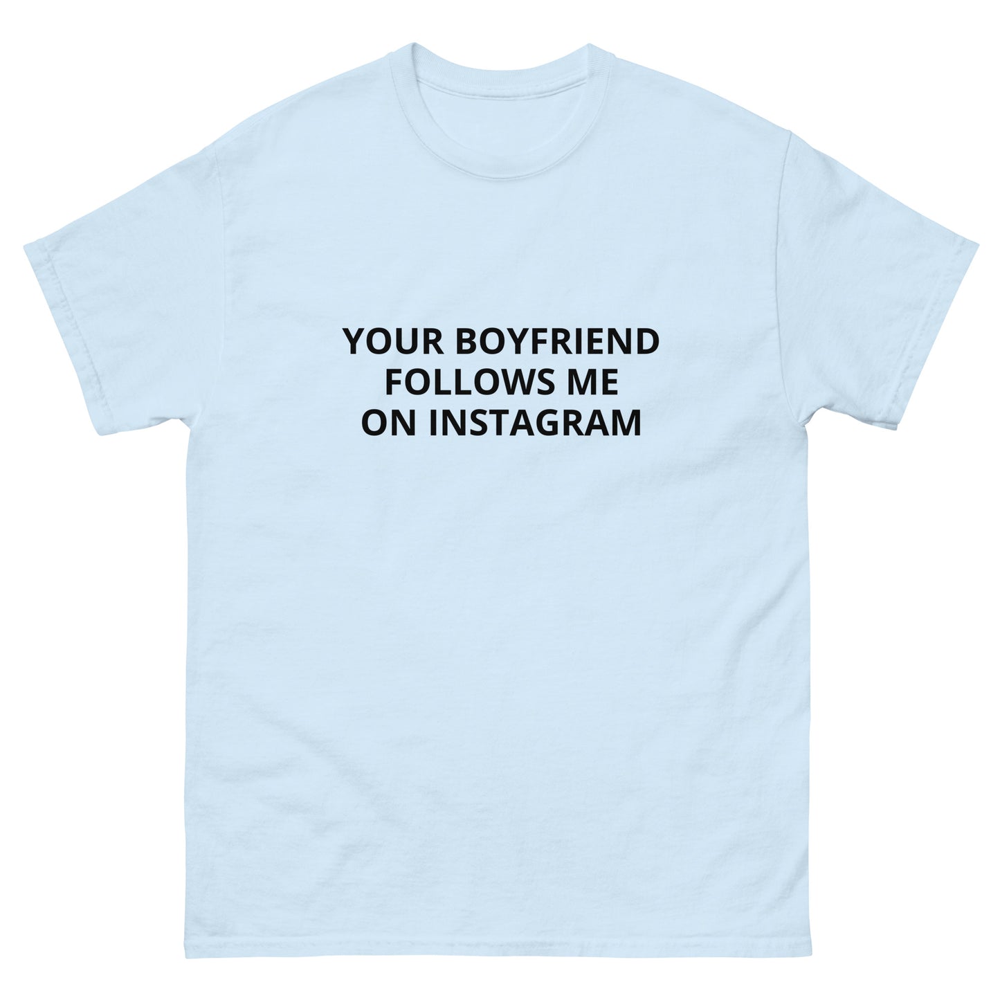 Your Boyfriend Follows Me Tee