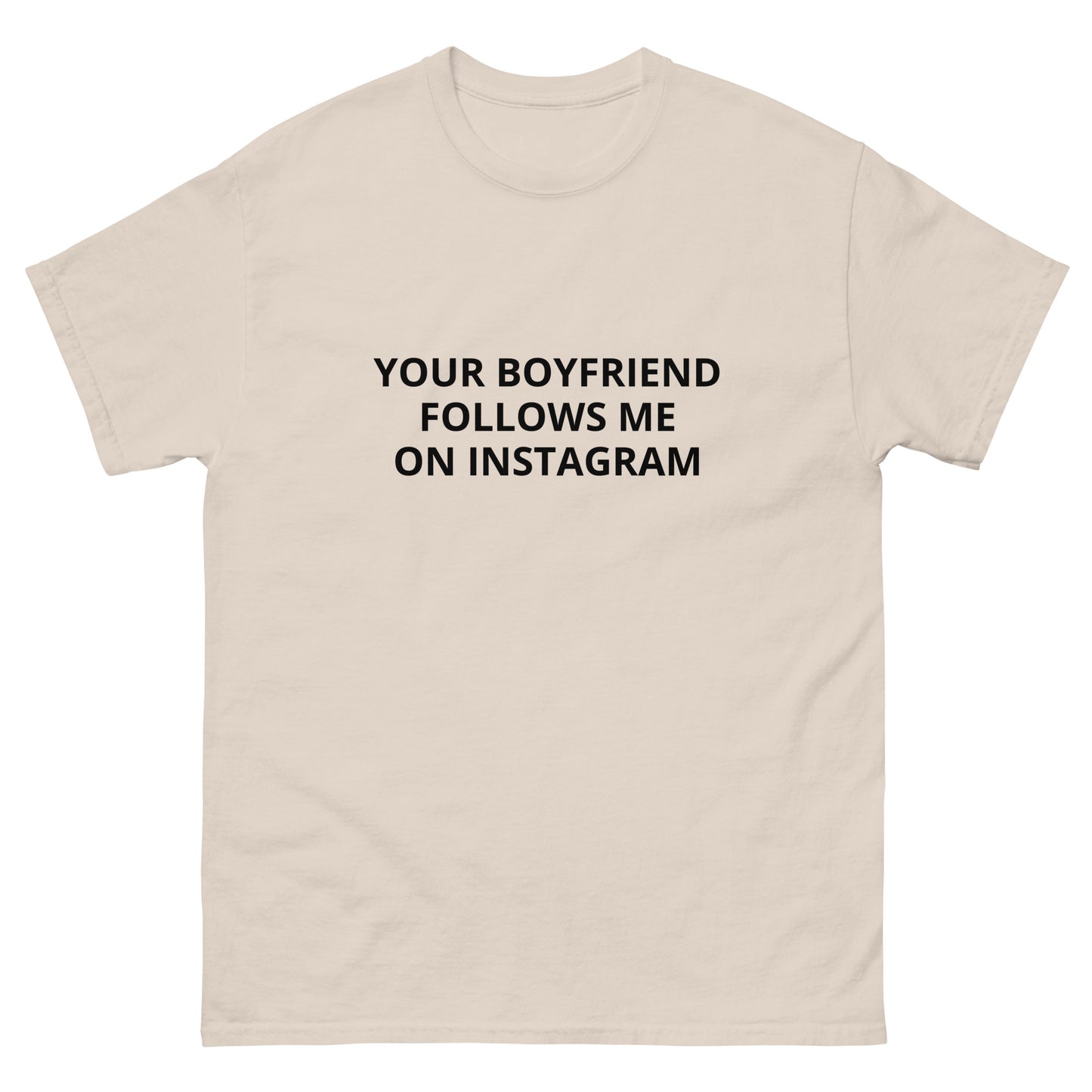 Your Boyfriend Follows Me Tee