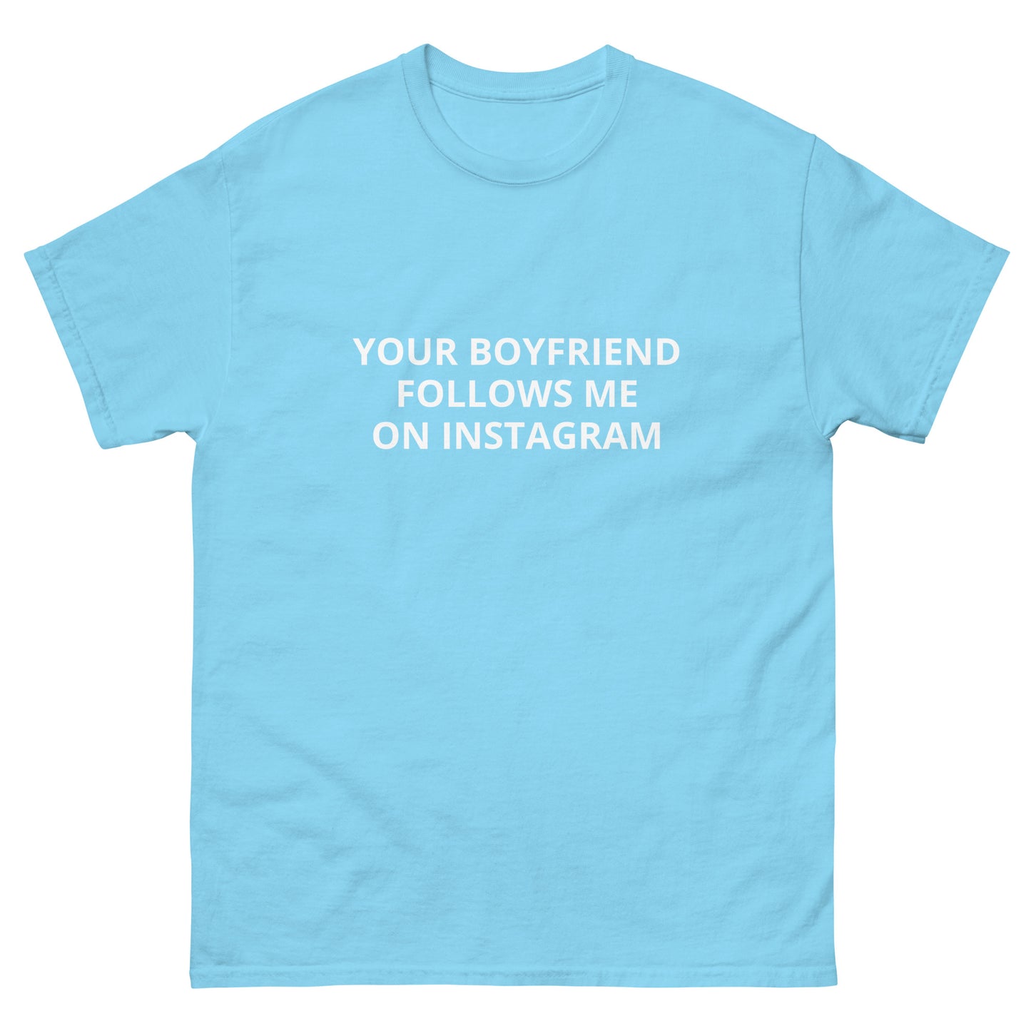 Your Boyfriend Follows Me Tee