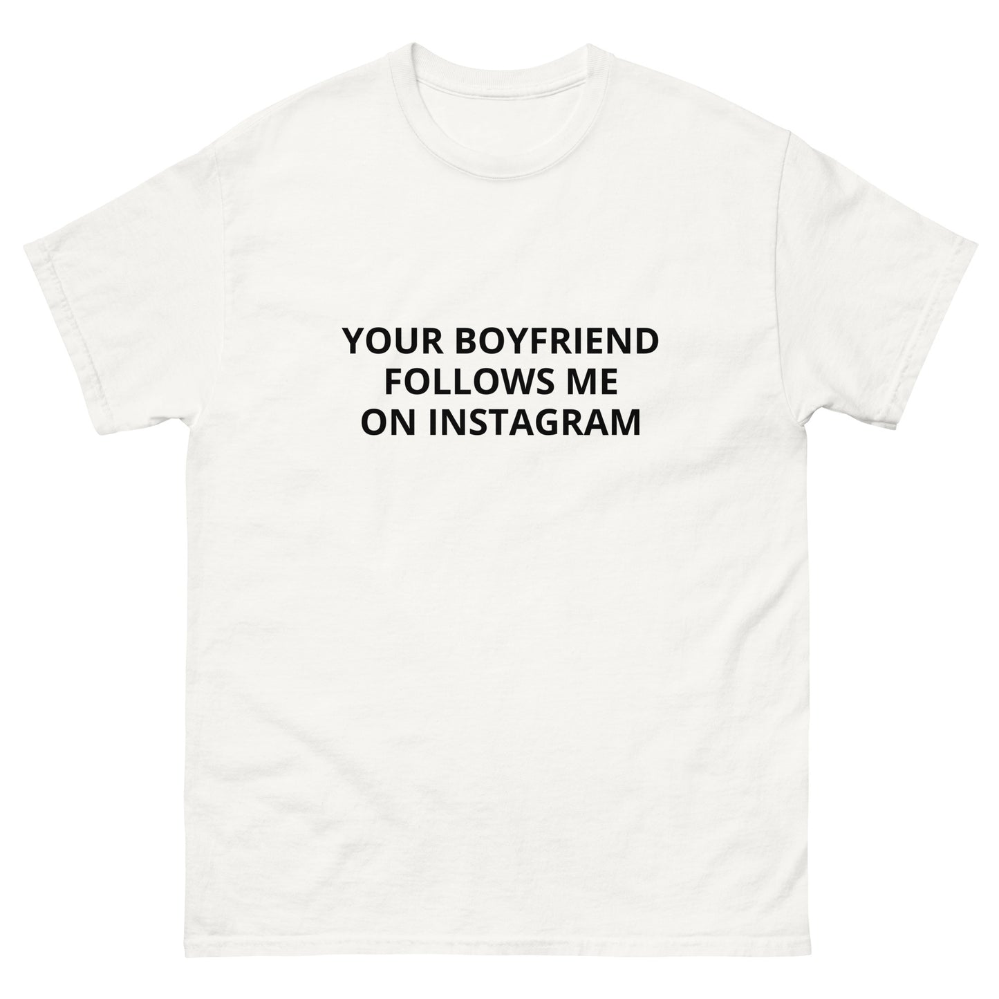 Your Boyfriend Follows Me Tee